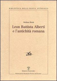 Leon Battista Alberti e l'antichità romana - Stefano Borsi - copertina