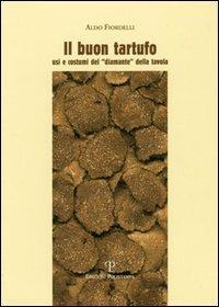 Il buon tartufo. Usi e costumi del «diamante» della tavola - Aldo Fiordelli - copertina