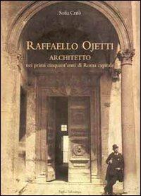 Raffaello Ojetti architetto nei primi cinquant'anni di Roma capitale - Sofia Crifò - copertina