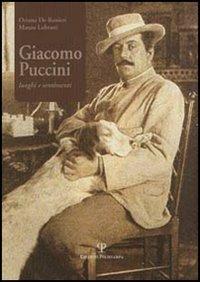 Giacomo Puccini. Luoghi e sentimenti - Oriano De Ranieri,Mauro Lubrani - copertina