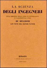 La scienza degli ingegneri nella direzione delle opere di fortificazione e d'architettura civile di Belidor - Luigi Masieri - copertina