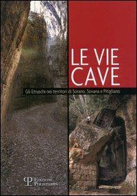 Le vie cave. Gli etruschi nei territori di Sorano, Sovana e Pitigliano - Silvia Nanni - copertina