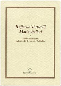 Raffaello Torricelli Maria Falleri e i loro discendenti nel ricordo del nipote Raffaello - Raffaello Torricelli - copertina