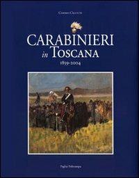 Carabinieri in Toscana 1859-2004 - Cosimo Ceccuti - copertina