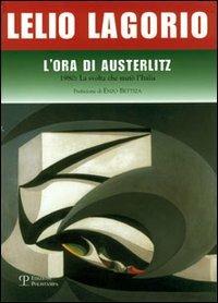 L' ora di Austerlitz. 1980: la svolta che mutò l'Italia - Lelio Lagorio - copertina