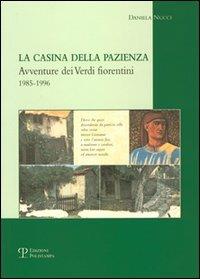 La casina della pazienza. Avventure dei verdi fiorentini 1985-1996 - Daniela Nucci - copertina