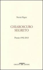 Chiaroscuro segreto. Poesie 1992-2013