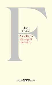 Libro Ascolterò gli angeli arrivare. Testo originale a fronte Jon Fosse