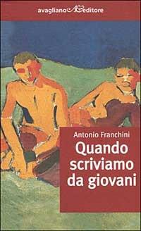 Quando scriviamo da giovani - Antonio Franchini - copertina