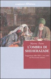 L'ombra di Sheherazade. Suggestioni dalle «Mille e una notte» nel Novecento
