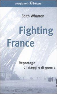 Fighting France. Reportage di viaggi e di guerra - Edith Wharton - copertina
