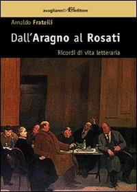 Dall'Aragno al Rosati. Ricordi di vita letteraria - Arnaldo Frateili - copertina