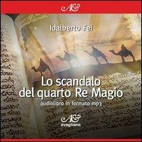 Lo scandalo del quarto Re Magio. Audiolibro. CD Audio