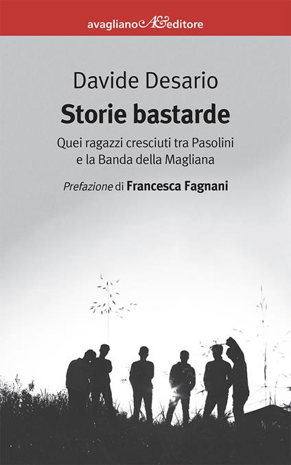 Storie bastarde. Quei ragazzi cresciuti tra Pasolini e la Banda della Magliana - Davide Desario - copertina