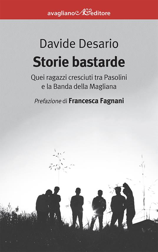 Storie bastarde. Quei ragazzi cresciuti tra Pasolini e la Banda della Magliana - Davide Desario - copertina