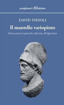 Il mantello variopinto. Democrazia in pericolo: dal mito all’algoritmo