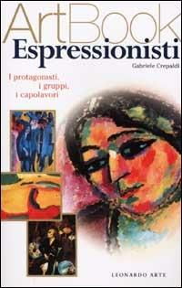 Espressionisti. I protagonisti, i gruppi, i capolavori. Ediz. illustrata - Gabriele Crepaldi - copertina