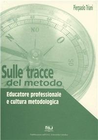 Sulle tracce del metodo. Educatore professionale e cultura metodologica - Pierpaolo Triani - copertina