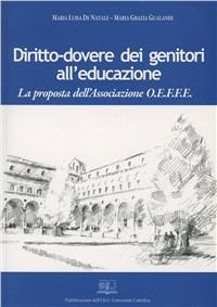 Diritto-dovere dei genitori all'educazione. La proposta dell'Associazione O.E.F.F.E. - Maria Luisa De Natale,M. Grazia Gualandi - copertina