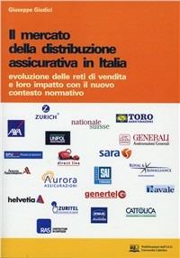 Il mercato della distribuzione assicurativa in Italia. Evoluzione delle reti di vendita e loro impatto con il nuovo contesto normativo - Giuseppe Giudici - copertina