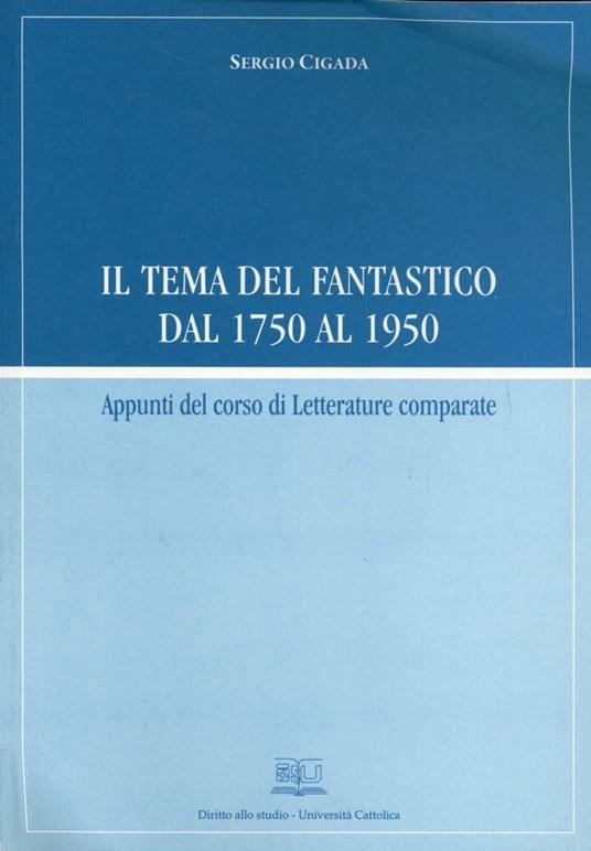 Il tema del fantastico dal 1750 al 1950. Appunti del corso di letterature comparate 2007-2008 - Sergio Cigada - copertina