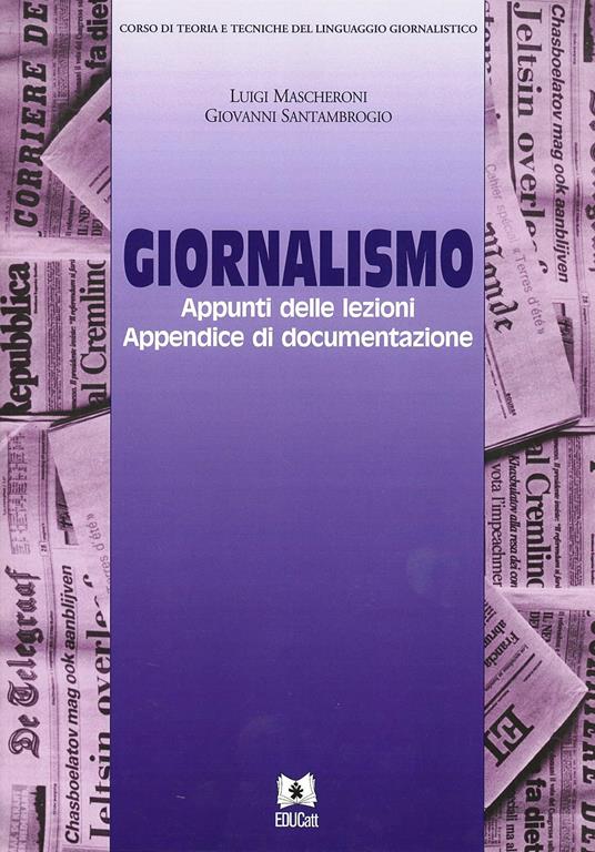 Giornalismo. Appunti delle lezioni. Appendice e documentazione - Giovanni Santambrogio,Luigi Mascheroni - copertina