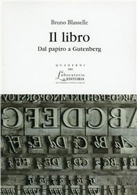 Il libro. Dal papiro a Gutenberg - Bruno Blasselle - copertina