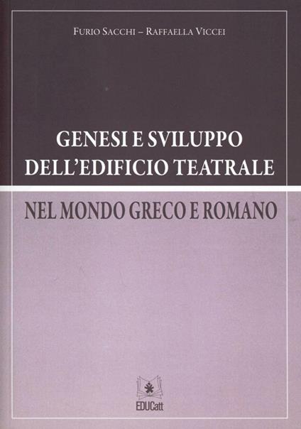 Genesi e sviluppo dell'edificio teatrale nel mondo greaco e romano - Furio Sacchi,Raffaella Viccei - copertina