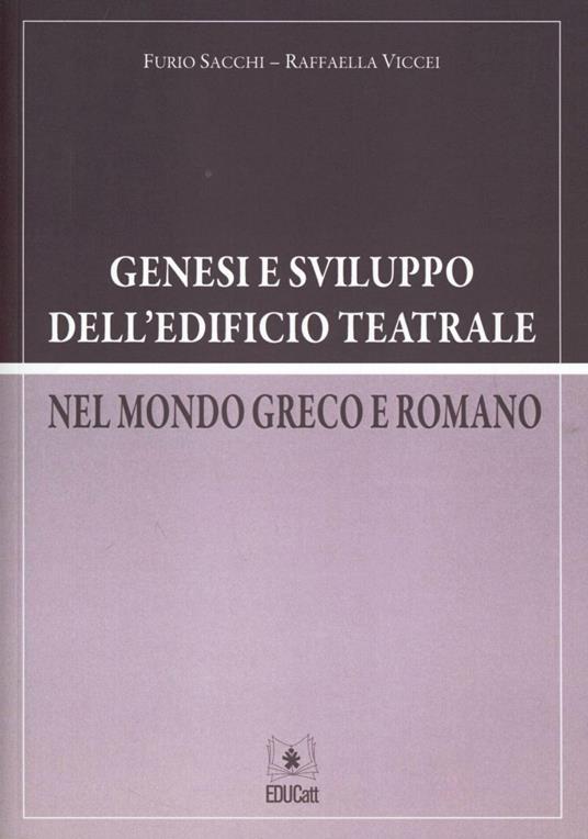 Genesi e sviluppo dell'edificio teatrale nel mondo greaco e romano - Furio Sacchi,Raffaella Viccei - copertina