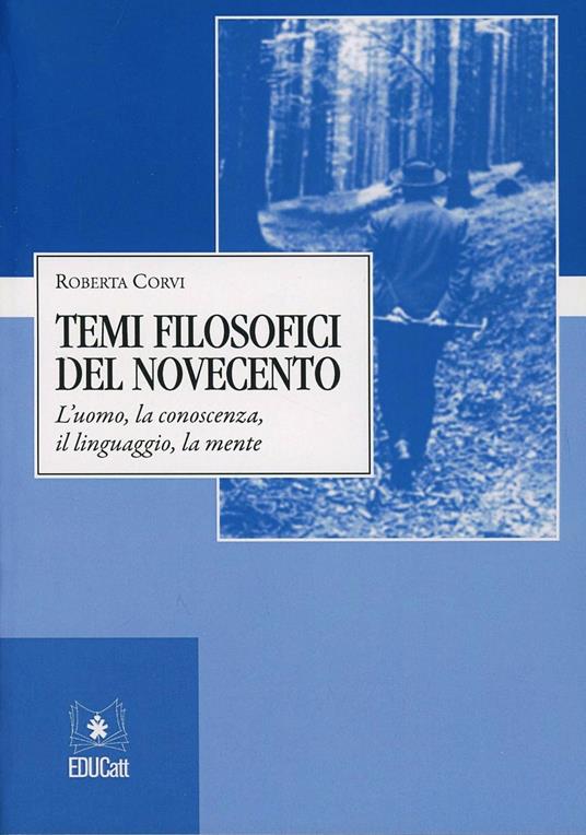 Temi filosofici del Novecento. L'uomo, la conoscenza, il linguaggio, la mente - Roberta Corvi - copertina