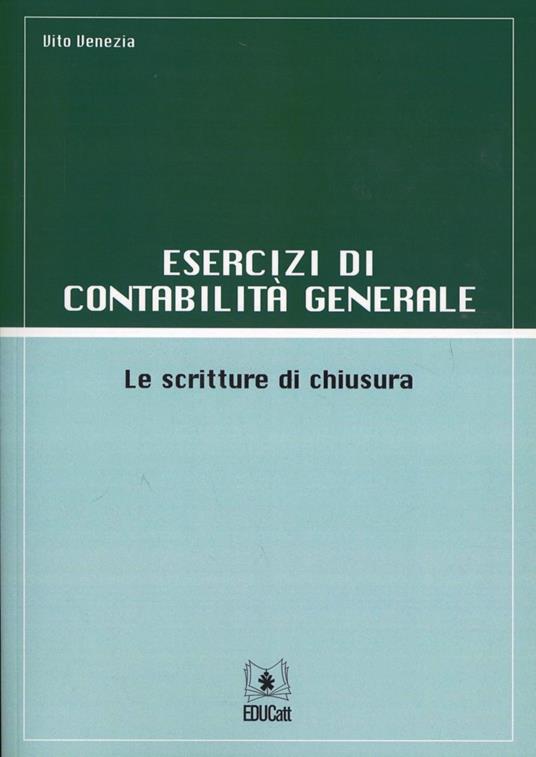 Esercizi di contabilità generale. Le scritture di chiusura - Vito Venezia - copertina