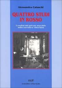 Quattro studi in rosso. I confini del privato maschile nella narrativa vittoriana - Alessandra Calanchi - copertina