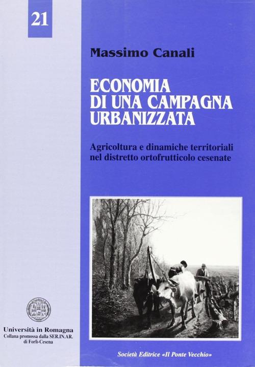 Economia di una campagna urbanizzata. Dinamiche territoriali e distretto ortofrutticolo cesenate - Massimo Canali - copertina