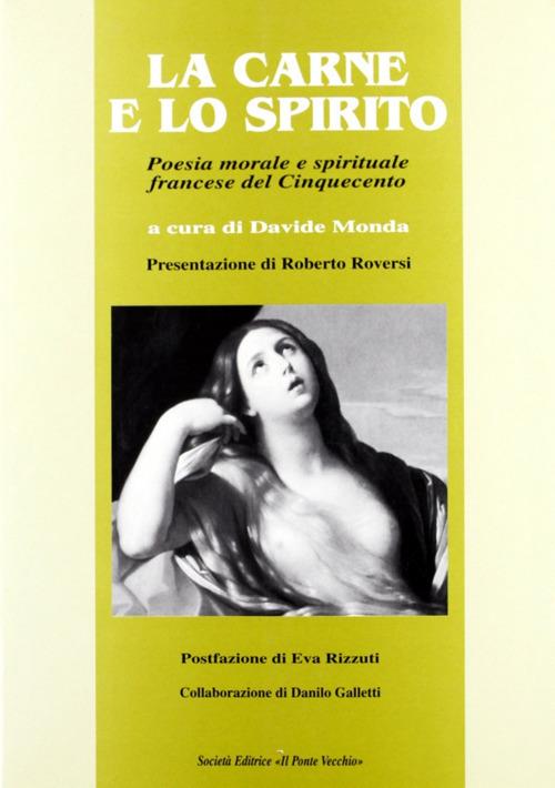 La carne e lo spirito. Poesia morale e spirituale francese del Cinquecento - Davide Monda - copertina