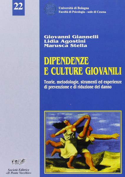 Dipendenze e culture giovanili. Teorie, metodologie e strumenti di prevenzione e riduzione del danno - Giovanni Giannelli,Lidia Agostini,Marusca Stella - copertina