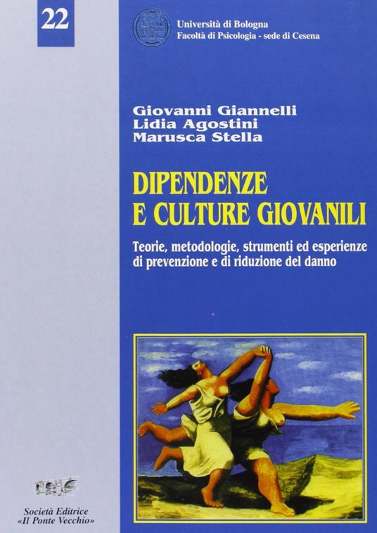 Dipendenze e culture giovanili. Teorie, metodologie e strumenti di prevenzione e riduzione del danno - Giovanni Giannelli,Lidia Agostini,Marusca Stella - copertina