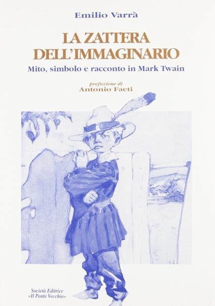 La zattera dell'immaginario. Mito, simbolo e racconto in Mark Twain - Emilio Varrà - copertina