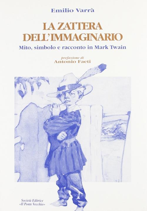 La zattera dell'immaginario. Mito, simbolo e racconto in Mark Twain - Emilio Varrà - copertina