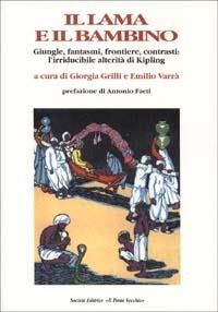Il lama e il bambino. Giungle, fantasmi, frontiere, contrasti: l'irriducibile alterità di Kipling - Giorgia Grilli,Emilio Varrà - copertina