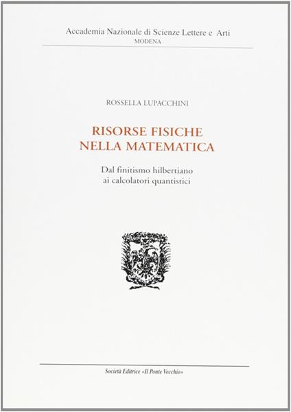 Risorse fisiche nella matematica. Dal finitismo hilbertiano ai calcolatori quantistici - Rossella Lupacchini - copertina
