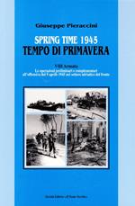 Spring time-Tempo di primavera 1945. VIII armata. Le operazioni preliminari all'offensiva del 9 aprile 1945 nel settore adriatico del fronte