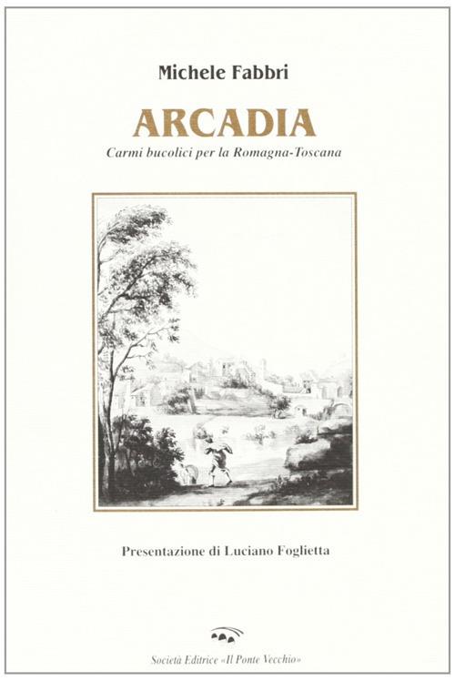 Arcadia. Poesie per la Romagna-Toscana - Michele Fabbri - copertina