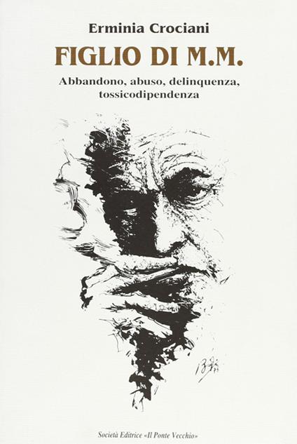 Figlio di M. M. Abbandono, abuso, delinquenza, tossicodipendenza - Erminia Crociani - copertina