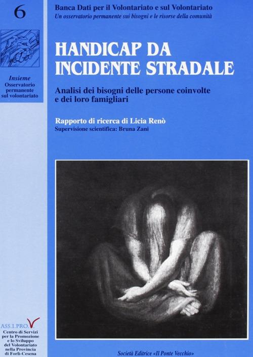 Handicap da incidente stradale. Analisi dei bisogni delle persone coinvolte e dei loro famigliari - Licia Renò - copertina