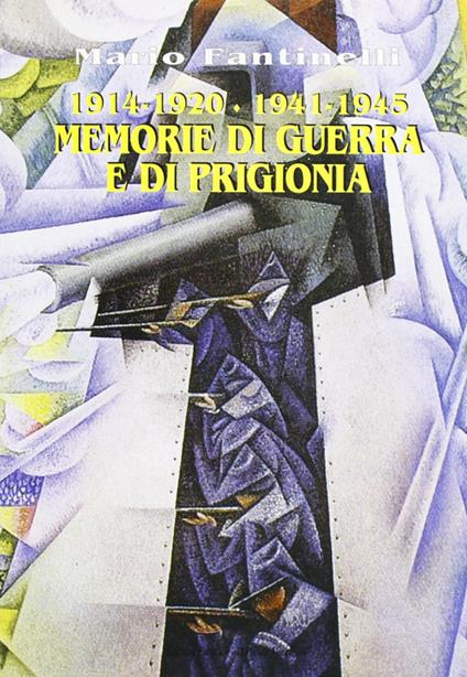 1915-1920/1940-1945. Memorie di guerra e di prigionia - Mario Fantinelli - copertina