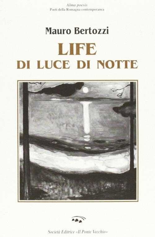Life di luce di notte - Mauro Bertozzi - copertina