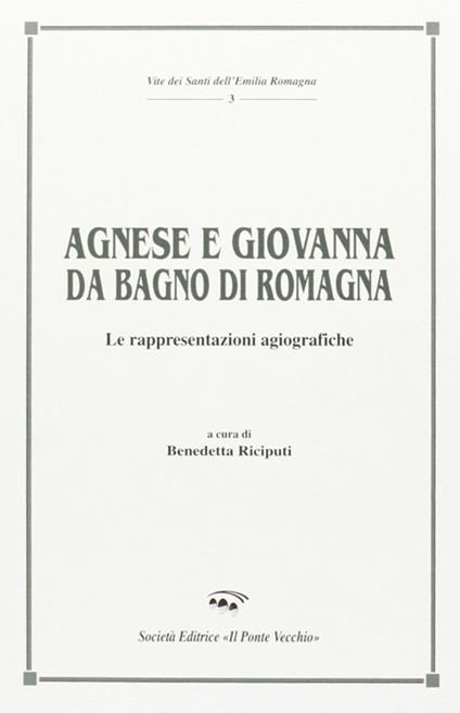 Agnese e Giovanna da Bagno di Romagna. Le rappresentazioni agiografiche - Benedetta Riciputi - copertina