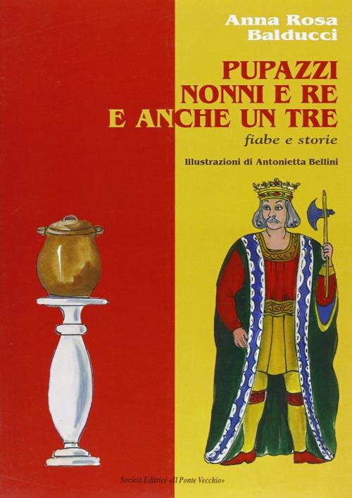 Pupazzi, nonni e re e anche un tre - A. Rosa Balducci - copertina