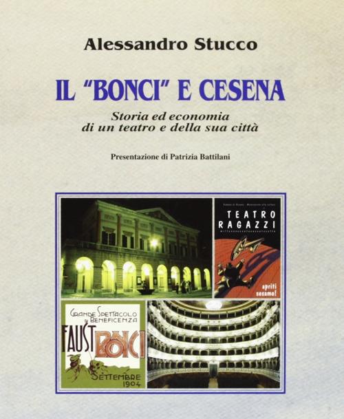 Il «Bonci» e Cesena. Storia ed economia di un teatro e della sua città - Alessandro Stucco - copertina