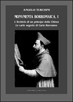 Monumenta borromaica. Vol. 1: L'archivio di un principe della Chiesa. Le carte segrete di Carlo Borromeo.